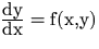 ${\hbox{dy}\over \hbox{dx}}=\hbox{f(x,y)}$