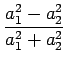 $\displaystyle {\frac{{a_1^2 -
a_2^2}}{{a_1^2 + a_2^2}}}$